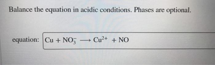 Balance the equation in acidic conditions. phases are optional.